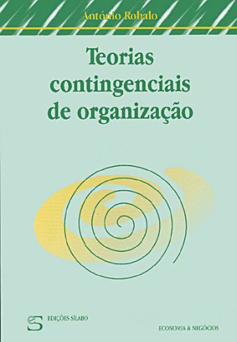 Teorias Contingenciais de Organização. Um livro sobre Gestão Organizacional, Teorias de Gestão de António Robalo, de Edições Sílabo.