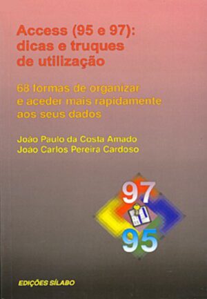 Access 95 e 97: Dicas e Truques. Um livro sobre Informática de João Paulo da Costa Amado, João Carlos Pereira Cardoso, de Edições Sílabo.