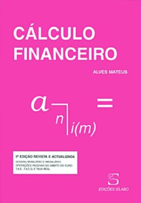 Cálculo Financeiro. Um livro sobre Finanças, Gestão Organizacional de Alves Mateus, de Edições Sílabo.
