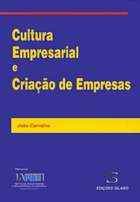 Cultura Empresarial e Criação de Empresas. Um livro sobre Empreendedorismo, Gestão Organizacional de João Carvalho, de Edições Sílabo.