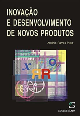 Inovação e Desenvolvimento Novos Produtos. Um livro sobre Inovação de António Ramos Pires, de Edições Sílabo.