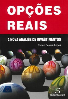 Opções Reais – A nova análise de investimentos. Um livro sobre Gestão Organizacional, Projetos de Investimento de Eurico Pereira Lopes, de Edições Sílabo.