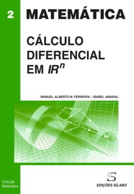 Cálculo Diferencial em Rn. Um livro sobre Ciências Exatas e Naturais, Matemática de Manuel Alberto M. Ferreira, Isabel Amaral, de Edições Sílabo.