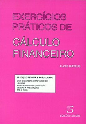Exercícios de Cálculo Financeiro. Um livro sobre Finanças, Gestão Organizacional de Alves Mateus, de Edições Sílabo.