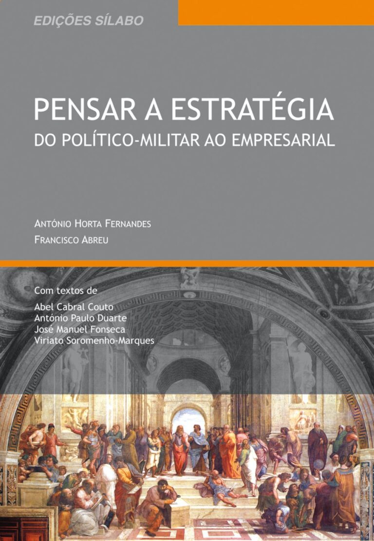 Pensar a Estratégia – Do Político–Militar ao Empresarial. Um livro sobre Estratégia, Gestão Organizacional de António Horta Fernandes, Francisco Abreu, de Edições Sílabo.
