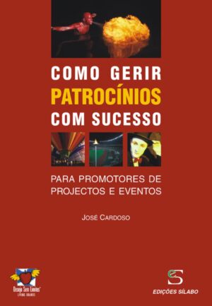 Como Gerir Patrocínios com Sucesso. Um livro sobre Gestão Organizacional de José Cardoso, de Edições Sílabo.