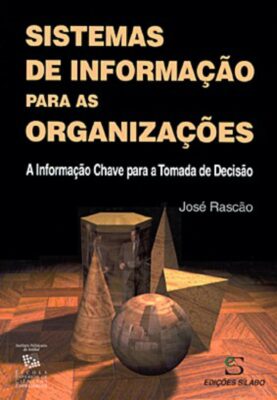 Sistemas de Informação para as Organizações. Um livro sobre Gestão Organizacional, Sistemas de Informação de José Poças Rascão, de Edições Sílabo.
