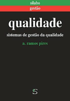 Qualidade. Um livro sobre Gestão Organizacional, Qualidade de António Ramos Pires, de Edições Sílabo.
