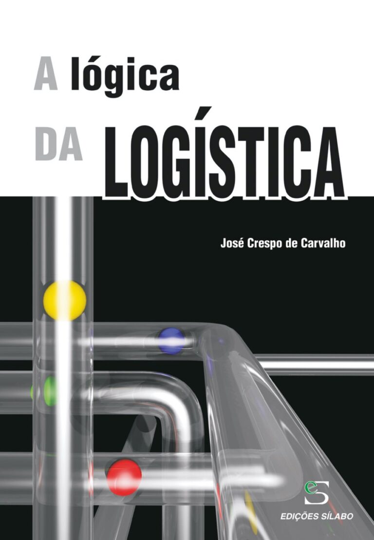 A Lógica da Logística. Um livro sobre Gestão Organizacional, Logística de José Crespo de Carvalho, de Edições Sílabo.