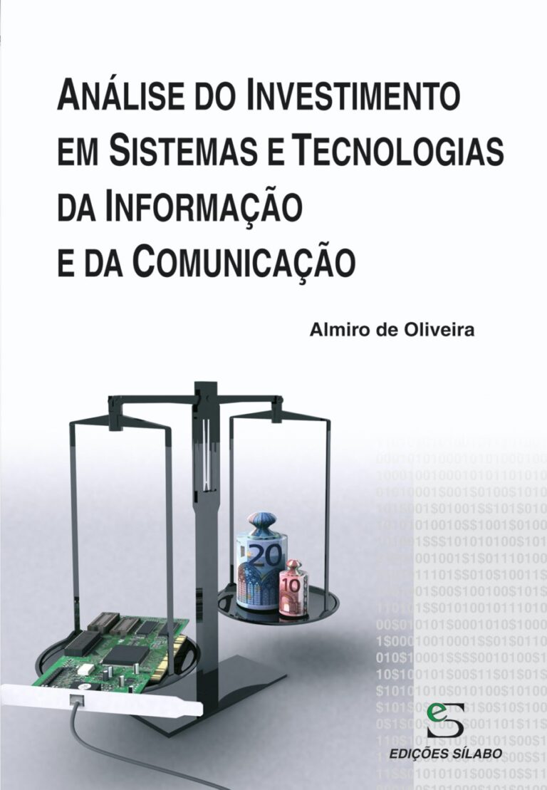 Análise do Investimento em Sistemas e Tecnologias Informação. Um livro sobre Gestão Organizacional, Sistemas de Informação de Almiro de Oliveira, de Edições Sílabo.