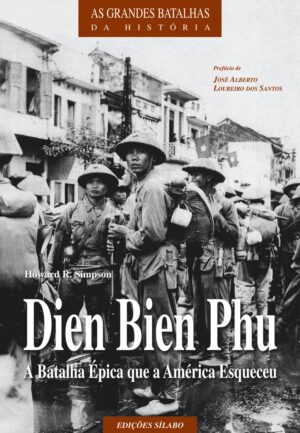 Dien Bien Phu – A Batalha Épica que a América Esqueceu. Um livro sobre Ciências Sociais e Humanas, História de Howard R. Simpson, de Edições Sílabo.