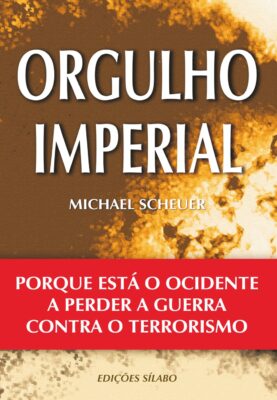 Orgulho Imperial. Um livro sobre Ciências Sociais e Humanas, Política de Michael Scheuer, de Edições Sílabo.
