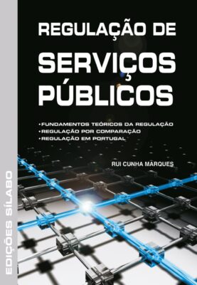 Regulação de Serviços Públicos. Um livro sobre Gestão Organizacional, Gestão Pública de Rui Cunha Marques, de Edições Sílabo.