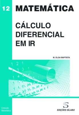 Cálculo Diferencial em R. Um livro sobre Ciências Exatas e Naturais, Matemática de M. Olga Baptista, de Edições Sílabo.