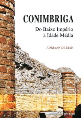 Conimbriga – Do Baixo Império à Idade Média. Um livro sobre Ciências Sociais e Humanas, História de Adriaan de Man, de Edições Sílabo.