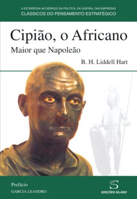 Cipião, o Africano Maior que Napoleão. Um livro sobre Ciências Sociais e Humanas, História de B. H. Liddell Hart, de Edições Sílabo.