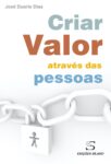 Criar Valor através das Pessoas. Um livro sobre Gestão Organizacional, Recursos Humanos de José Duarte Dias, de Edições Sílabo.