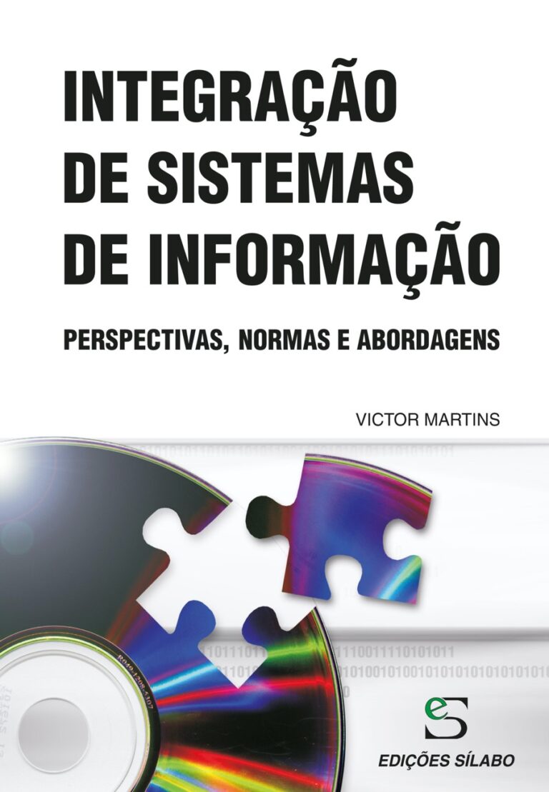 Integração de Sistemas de Informação – Perspectivas, Normas e Abordagens. Um livro sobre Gestão Organizacional, Sistemas de Informação de Victor Martins, de Edições Sílabo.