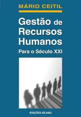 Gestão de Recursos Humanos para o Séc. XXI. Um livro sobre Gestão Organizacional, Recursos Humanos de Mário Ceitil, de Edições Sílabo.
