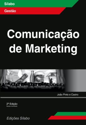 Comunicação de Marketing. Um livro sobre Gestão Organizacional, Marketing e Comunicação de João Pinto e Castro, de Edições Sílabo.