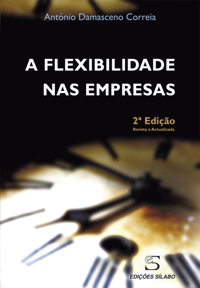 A Flexibilidade nas Empresas. Um livro sobre Gestão Organizacional, Recursos Humanos de António Damasceno Correia, de Edições Sílabo.