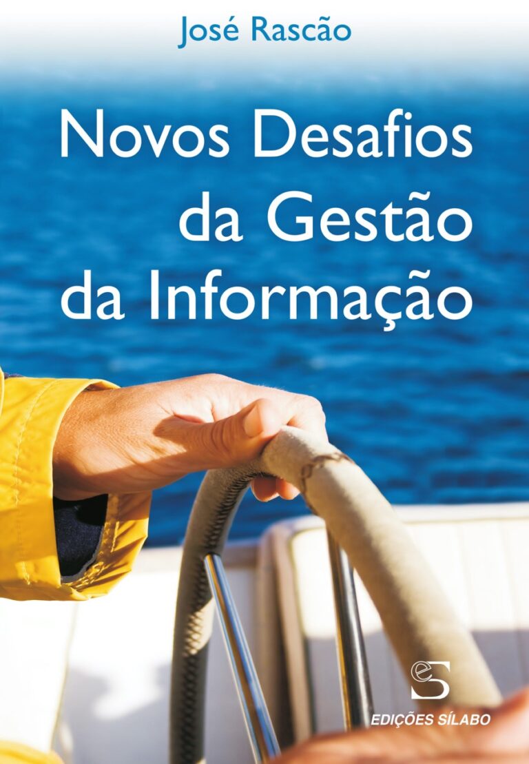 Novos Desafios da Gestão da Informação. Um livro sobre Gestão Organizacional, Sistemas de Informação de José Poças Rascão, de Edições Sílabo.