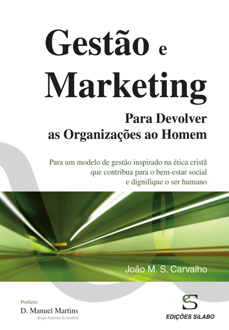 Gestão e Marketing – Para Devolver as Organizações ao Homem. Um livro sobre Gestão Organizacional, Marketing e Comunicação de João M. S. Carvalho, de Edições Sílabo.