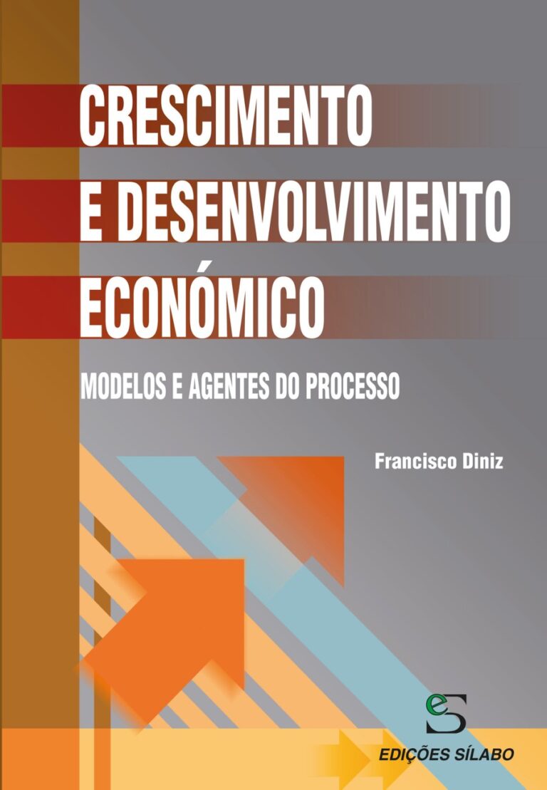 Crescimento e Desenvolvimento Económico – Modelos e Agentes do Processo. Um livro sobre Ciências Económicas, Economia de Francisco Diniz, de Edições Sílabo.