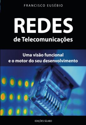 Redes de Telecomunicações – Uma visão funcional e o motor do seu desenvolvimento. Um livro sobre Ciências Exatas e Naturais, Engenharias de Francisco Eusébio, de Edições Sílabo.