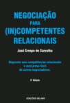 Negociação para (In)Competentes Relacionais. Um livro sobre Competências Profissionais, Gestão Organizacional, Marketing e Comunicação de José Crespo de Carvalho, de Edições Sílabo.