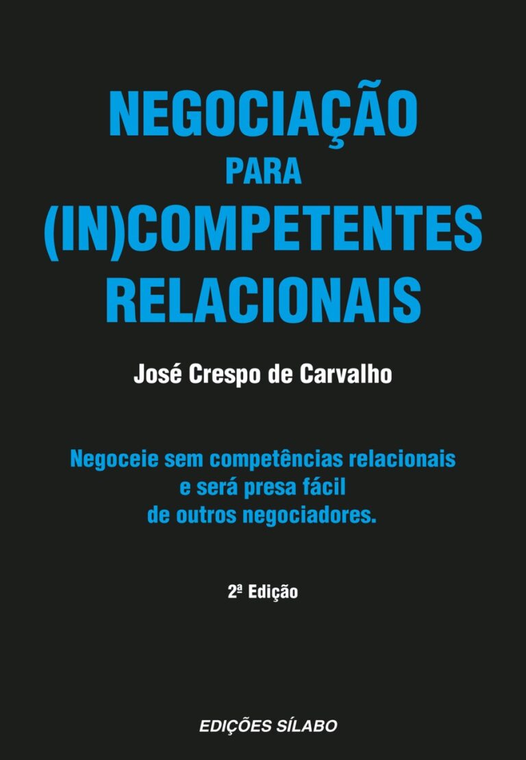 Negociação para (In)Competentes Relacionais. Um livro sobre Competências Profissionais, Gestão Organizacional, Marketing e Comunicação de José Crespo de Carvalho, de Edições Sílabo.