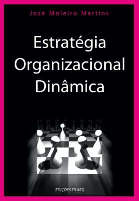 Estratégia Organizacional Dinâmica. Um livro sobre Estratégia, Gestão Organizacional de José Moleiro Martins, de Edições Sílabo.