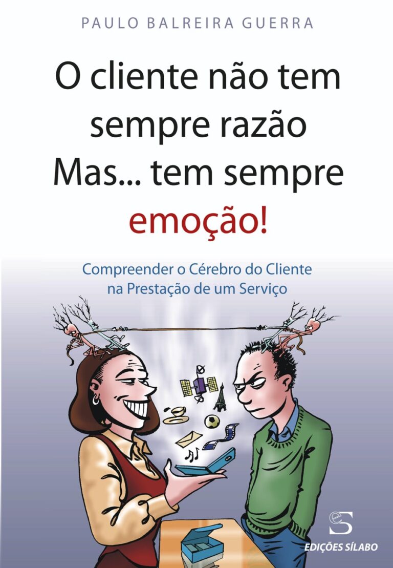 O cliente não tem sempre razão mas… tem sempre emoção! Um livro sobre Gestão Organizacional, Marketing e Comunicação de Paulo Balreira Guerra, de Edições Sílabo.