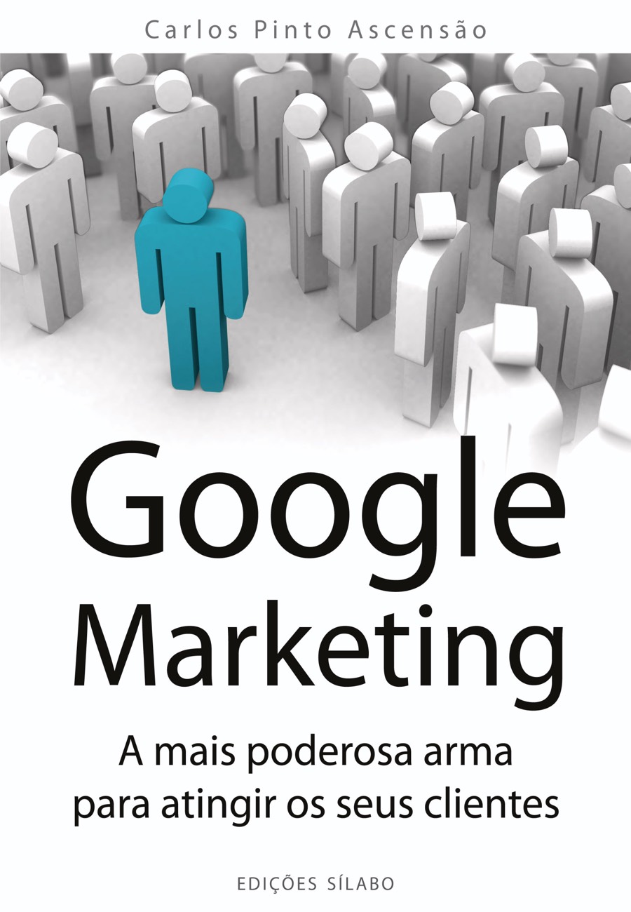 Google Marketing – A mais poderosa arma para atingir os seus clientes. Um livro sobre Gestão Organizacional, Marketing e Comunicação de Carlos Pinto Ascensão, de Edições Sílabo.