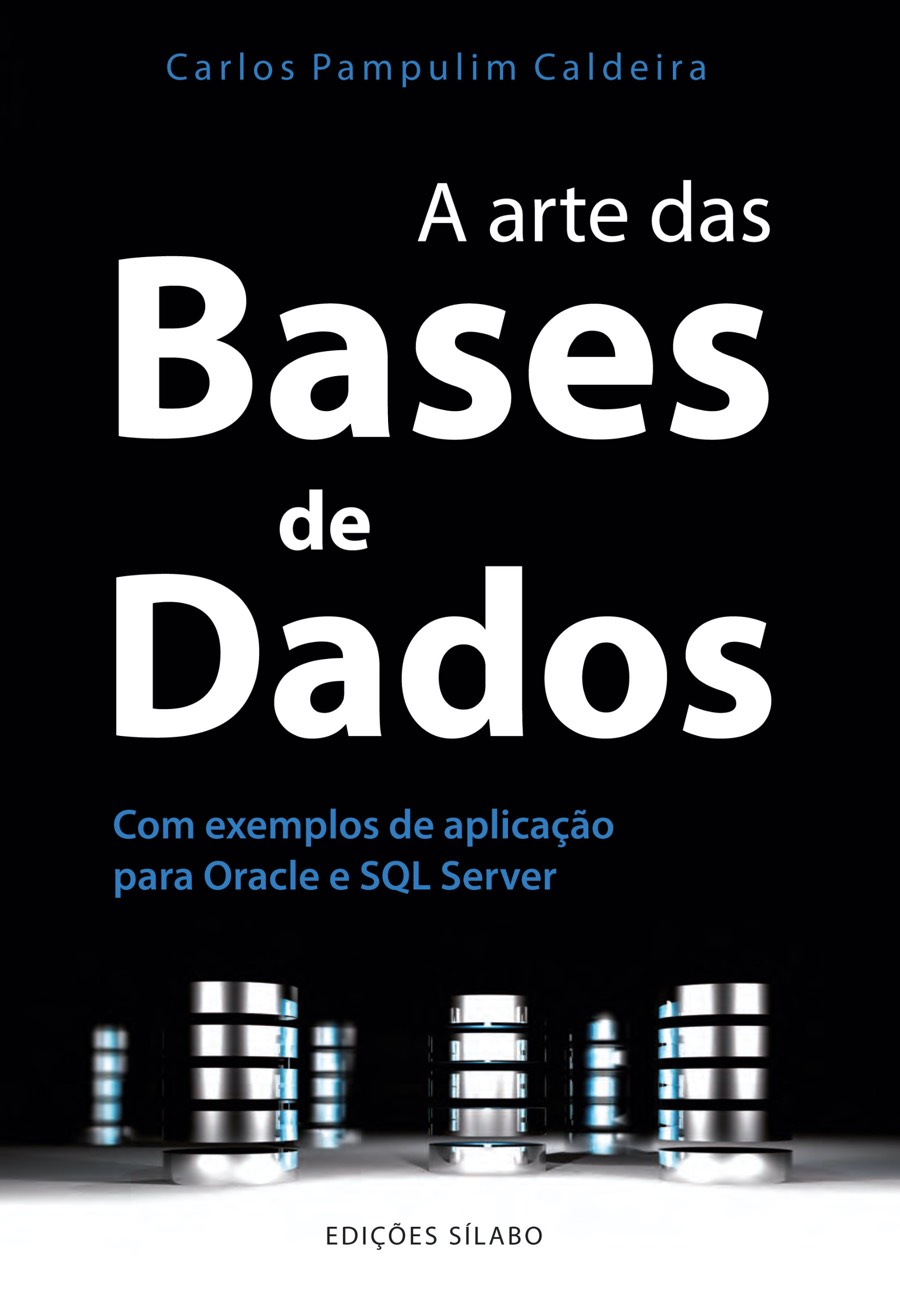 A Arte das Bases de Dados. Um livro sobre Informática, Programação de Carlos Pampulim Caldeira, de Edições Sílabo.