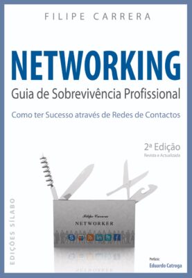 Networking – Guia de Sobrevivência Profissional. Um livro sobre Competências Profissionais, Desenvolvimento Pessoal, Gestão Organizacional, Marketing e Comunicação de Filipe Carrera, de Edições Sílabo.