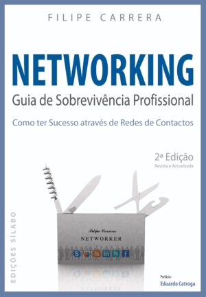 Networking – Guia de Sobrevivência Profissional. Um livro sobre Competências Profissionais, Desenvolvimento Pessoal, Gestão Organizacional, Marketing e Comunicação de Filipe Carrera, de Edições Sílabo.