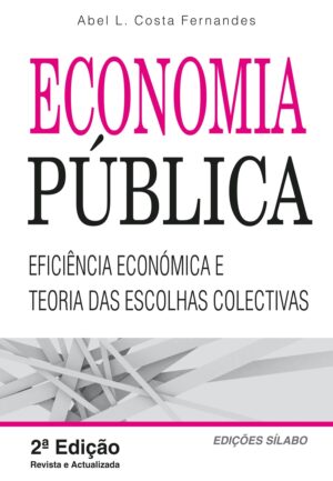 Economia Pública – Eficiência Económica e Teoria das Escolhas. Um livro sobre Ciências Económicas, Economia de Abel L. Costa Fernandes, de Edições Sílabo.