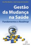 Gestão da Mudança na Saúde – Fundamentos e Roadmap. Um livro sobre Gestão Organizacional, Organizações de Saúde de Ana Rita Martins, José Crespo de Carvalho, de Edições Sílabo.