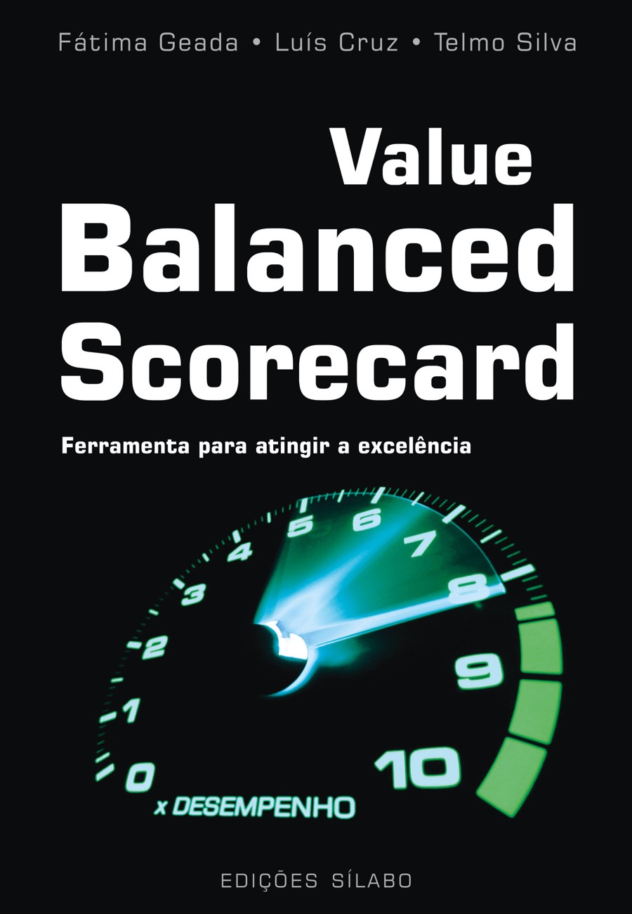 Value Balanced Scorecard – Ferramentas para atingir a excelência. Um livro sobre Estratégia, Gestão Organizacional, Qualidade de Fátima Castanheira Geada, Luís Cruz, Telmo Silva, de Edições Sílabo.