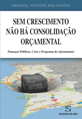 Sem Crescimento não há Consolidação Orçamental. Um livro sobre Ciências Económicas, Economia de Emanuel Augusto dos Santos, de Edições Sílabo.