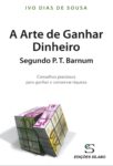 A Arte de Ganhar Dinheiro Segundo P. T. Barnum. Um livro sobre Competências Profissionais, Desenvolvimento Pessoal de Ivo Dias de Sousa, de Edições Sílabo.