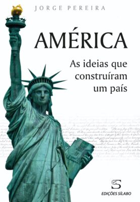 América – As ideias que construíram um país. Um livro sobre Ciências Sociais e Humanas, História de Jorge Pereira, de Edições Sílabo.