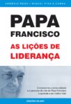 Papa Francisco – As Lições de Liderança. Um livro sobre Gestão Organizacional, Liderança de Arménio Rego, Miguel Pina e Cunha, de Edições Sílabo.