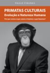 Primatas Culturais – Evolução e Natureza Humana. Um livro sobre Ciências da Vida, Ciências Sociais e Humanas, Sociologia de Paulo Finuras, de Edições Sílabo.