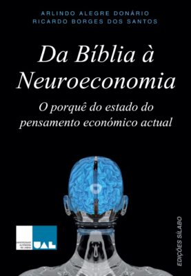 Da Bíblia à Neuroeconomia. Um livro sobre Ciências Económicas, Economia de Arlindo Alegre Donário, Ricardo Borges dos Santos, de Edições Sílabo.