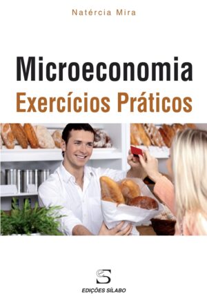 Microeconomia – Exercícios Práticos. Um livro sobre Ciências Económicas, Microeconomia de Natércia Mira, de Edições Sílabo.