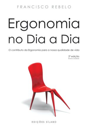 Ergonomia no dia a dia – O contributo da Ergonomia para a nossa qualidade de vida. Um livro sobre Gestão Organizacional, Recursos Humanos de Francisco Rebelo, de Edições Sílabo.