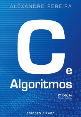 C e Algoritmos. Um livro sobre Informática, Programação de Alexandre Pereira, de Edições Sílabo.