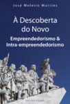 À Descoberta do Novo – Empreendedorismo e Intraempreendedorismo. Um livro sobre Empreendedorismo, Gestão Organizacional de José Moleiro Martins, de Edições Sílabo.